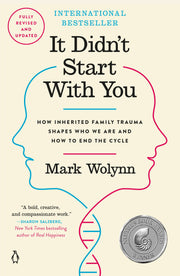 It Didn't Start with You: How Inherited Family Trauma Shapes Who We Are and How to End the Cycle by Wolynn, Mark