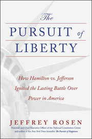 The Pursuit of Liberty: How Hamilton vs. Jefferson Ignited the Lasting Battle Over Power in America by Rosen, Jeffrey