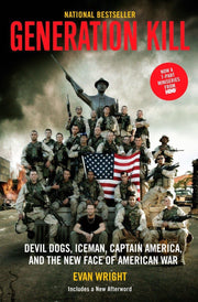 Generation Kill: Devil Dogs, Ice Man, Captain America, and the New Face of American War by Wright, Evan