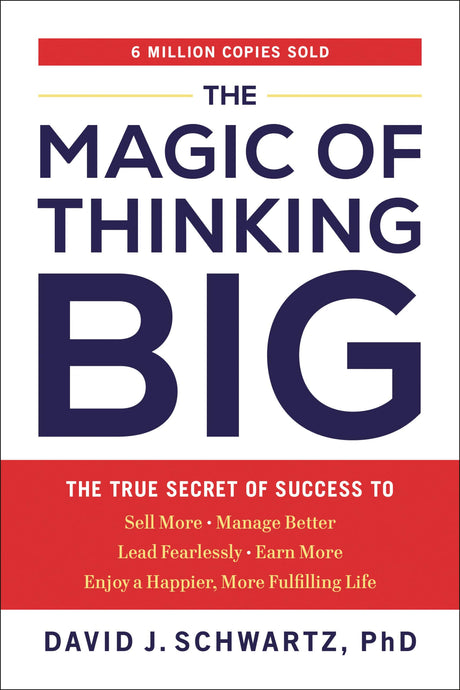 The Magic of Thinking Big: The True Secret of Success -- David J. Schwartz, Paperback