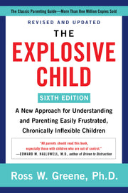 The Explosive Child [Sixth Edition]: A New Approach for Understanding and Parenting Easily Frustrated, Chronically Inflexible Children by Greene, Ross W.
