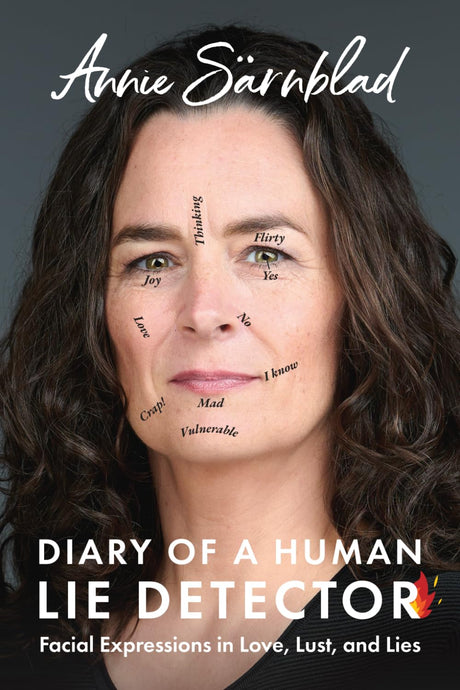 Diary of a Human Lie Detector: Facial Expressions in Love, Lust, and Lies -- Annie Sarnblad, Paperback