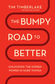 The Bumpy Road to Better: Unlocking the Hidden Power in Hard Things by Timberlake, Tim