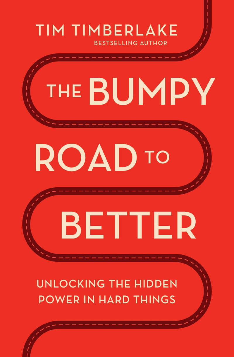 The Bumpy Road to Better: Unlocking the Hidden Power in Hard Things by Timberlake, Tim