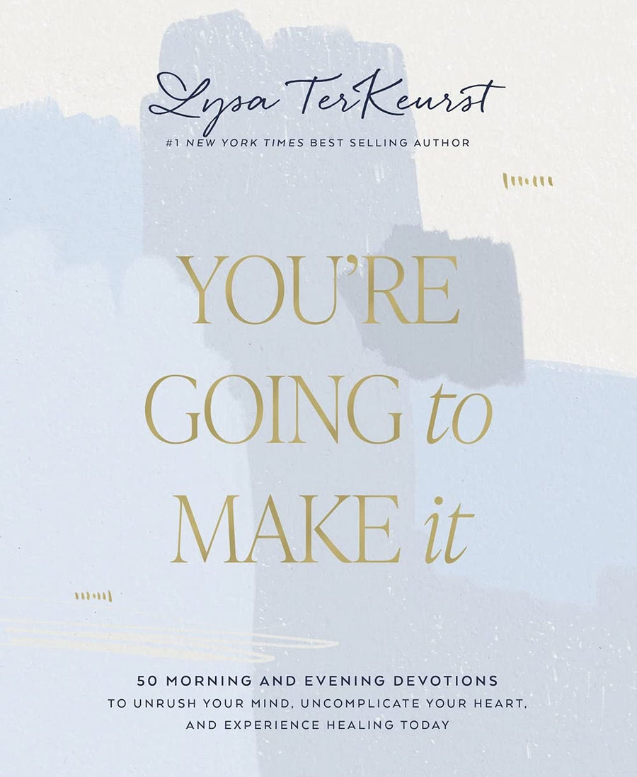 You're Going to Make It: 50 Morning and Evening Devotions to Unrush Your Mind, Uncomplicate Your Heart, and Experience Healing Today (a 50-Day Devotio -- Lysa TerKeurst, Hardcover