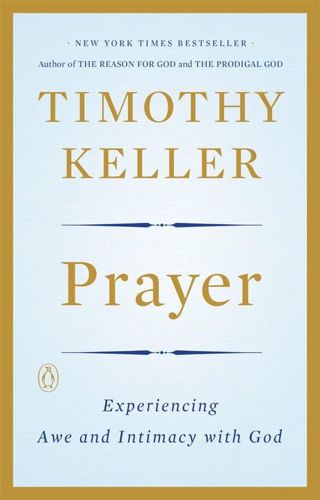 Prayer: Experiencing Awe and Intimacy with God -- Timothy Keller, Paperback