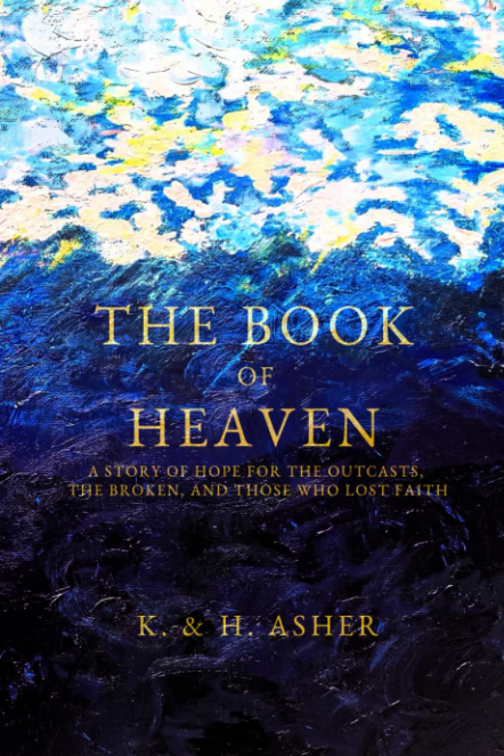 The Book of Heaven: A Story of Hope for the Outcasts, the Broken, and Those Who Lost Faith by Asher, Houston
