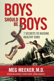 Boys Should Be Boys: 7 Secrets to Raising Healthy Sons by Meeker, Meg