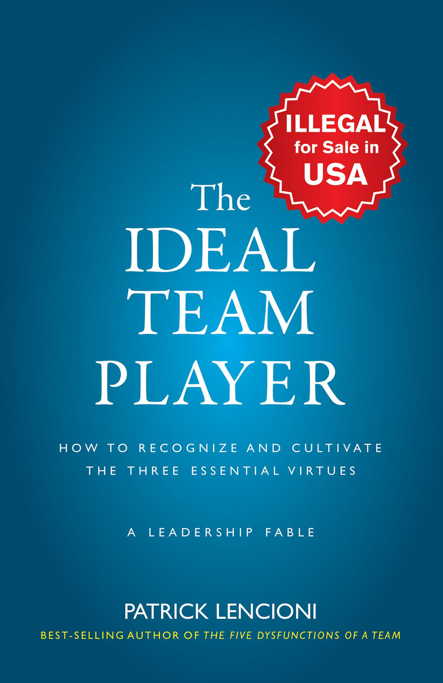 Used - Very Good | The Ideal Team Player: How to Recognize and Cultivate The Three Essential Virtues [Jan 01, 2016] Lencioni, Patrick M. -- Nill, Paperback