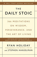 The Daily Stoic: 366 Meditations on Wisdom, Perseverance, and the Art of Living -- Ryan Holiday, Hardcover