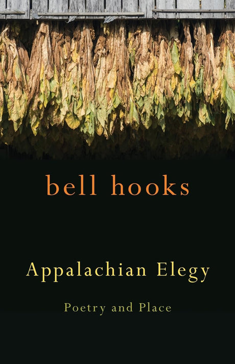 Appalachian Elegy: Poetry and Place -- Bell Hooks, Paperback