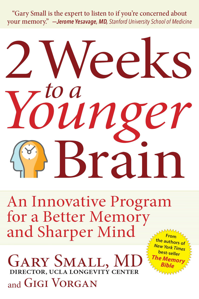 2 Weeks to a Younger Brain: An Innovative Program for a Better Memory and Sharper Mind -- Gary Small