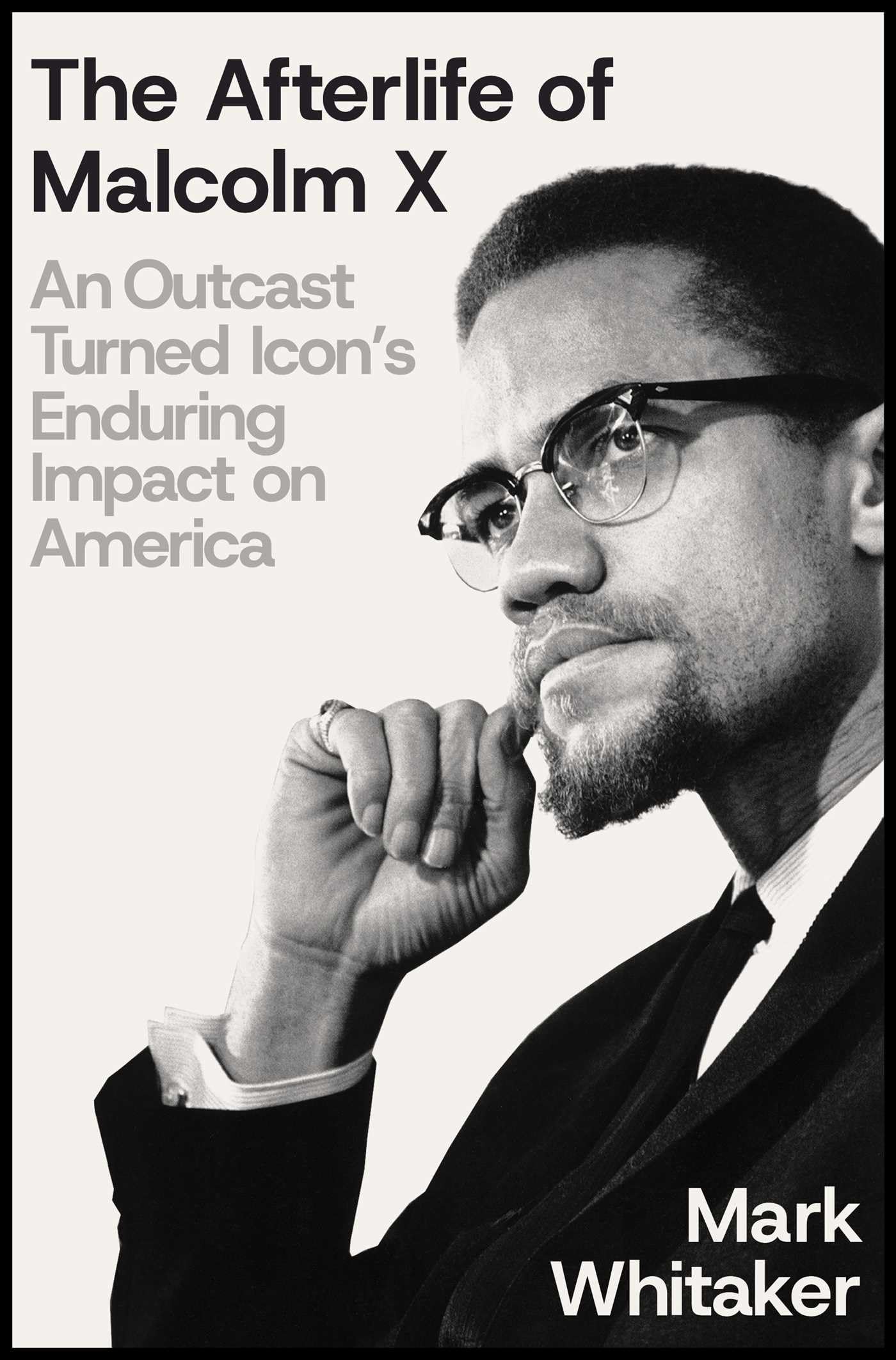 The Afterlife of Malcolm X: An Outcast Turned Icon's Enduring Impact on America by Whitaker, Mark