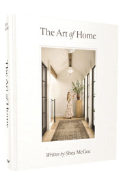 The Art of Home: A Designer Guide to Creating an Elevated Yet Approachable Home by McGee, Shea