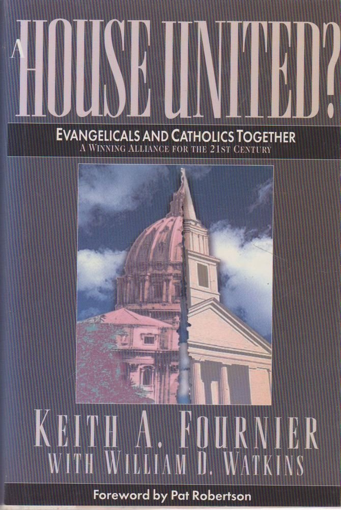 Used - Very Good | A House United?: Evangelicals and Catholics Together : A Winning Alliance for the 21st Century -- Keith A. Fournier, Hardcover