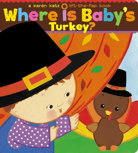 Where Is Baby's Turkey?: A Karen Katz Lift-The-Flap Book -- Karen Katz, Board Book