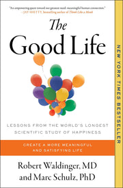 The Good Life: Lessons from the World's Longest Scientific Study of Happiness by Waldinger, Robert