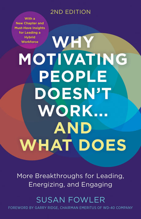 Why Motivating People Doesn't Work...and What Does, Second Edition: More Breakthroughs for Leading, Energizing, and Engaging -- Susan Fowler, Paperback