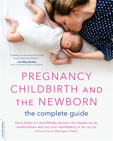 Pregnancy, Childbirth, and the Newborn: The Complete Guide -- Penny Simkin, Paperback