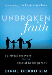 Unbroken Faith: Spiritual Recovery for the Special Needs Parent by Kim, Diane Dokko