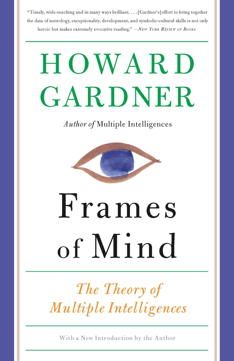Frames of Mind: The Theory of Multiple Intelligences by Gardner, Howard E.