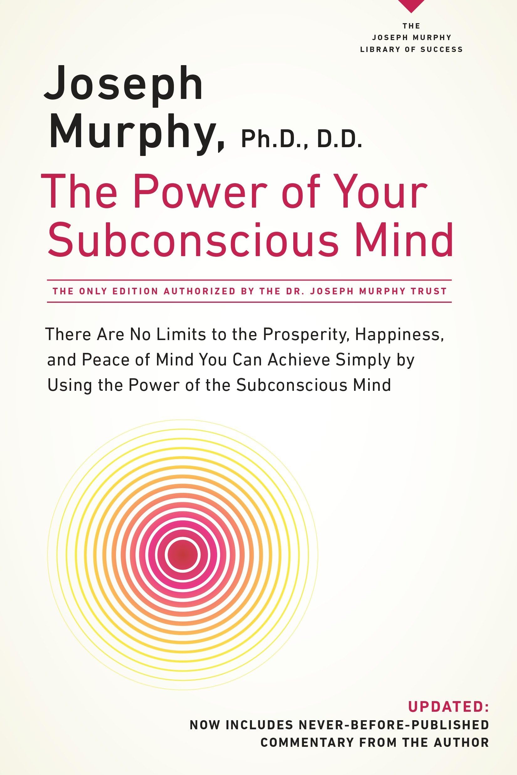 The Power of Your Subconscious Mind: There Are No Limits to the Prosperity, Happiness, and Peace of Mind You Can Achieve Simply by Using the Power of by Murphy, Joseph