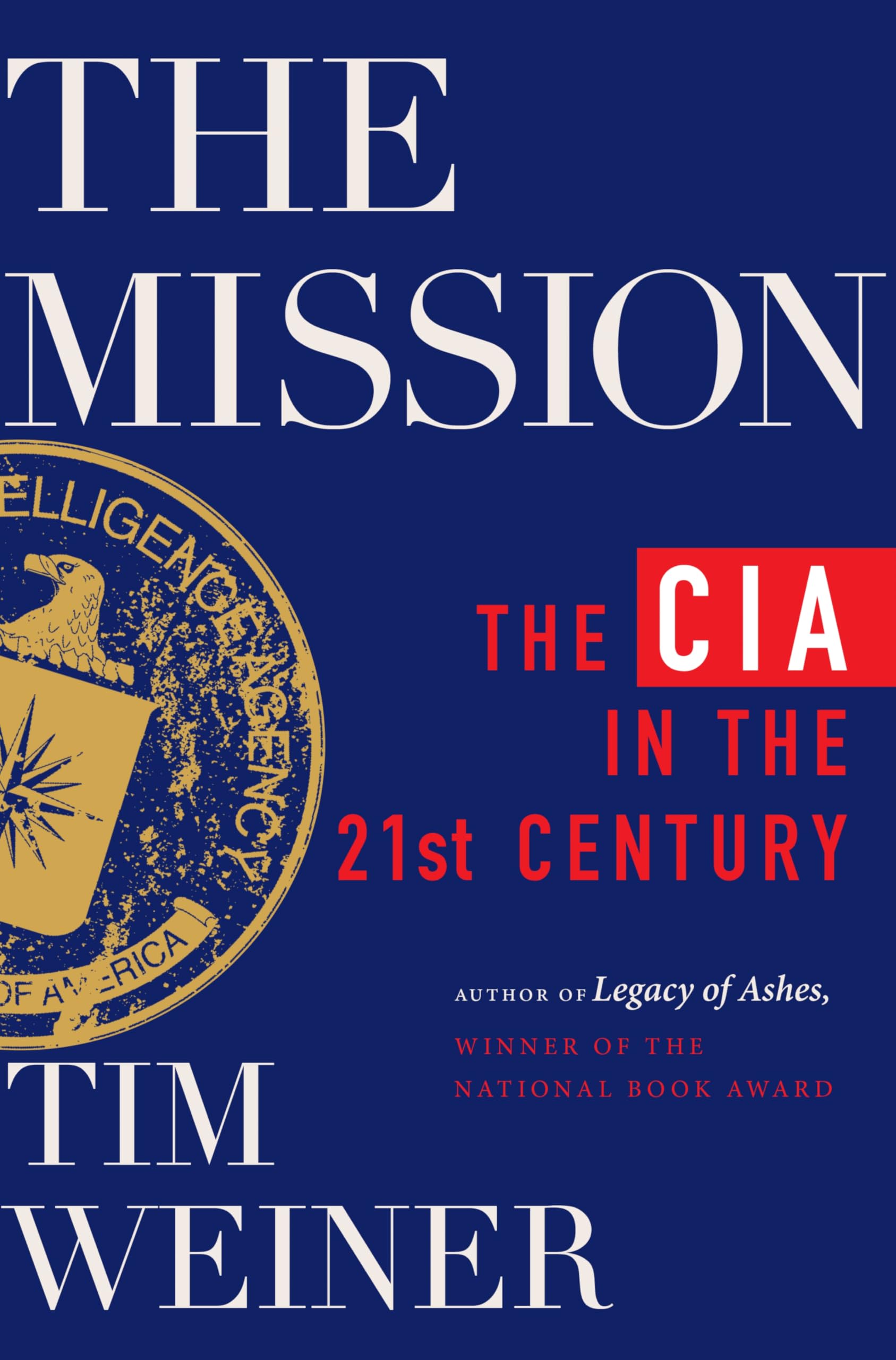 The Mission: The CIA in the 21st Century by Weiner, Tim