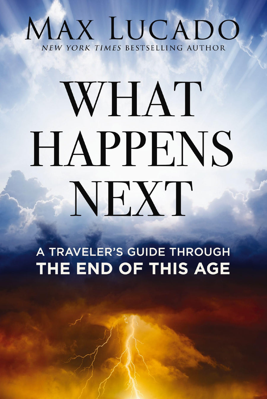 What Happens Next: A Traveler's Guide Through the End of This Age -- Max Lucado, Hardcover