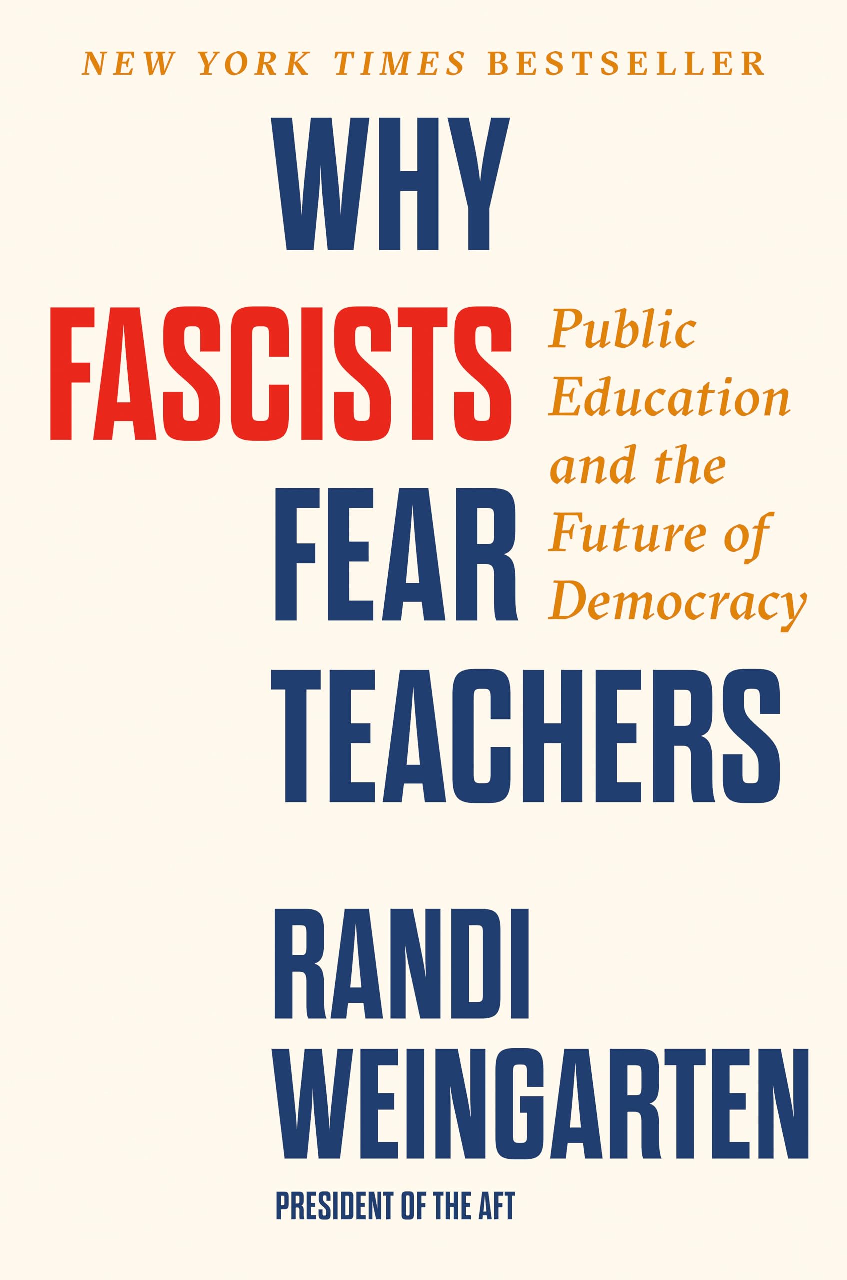 Why Fascists Fear Teachers: Public Education and the Future of Democracy by Weingarten, Randi