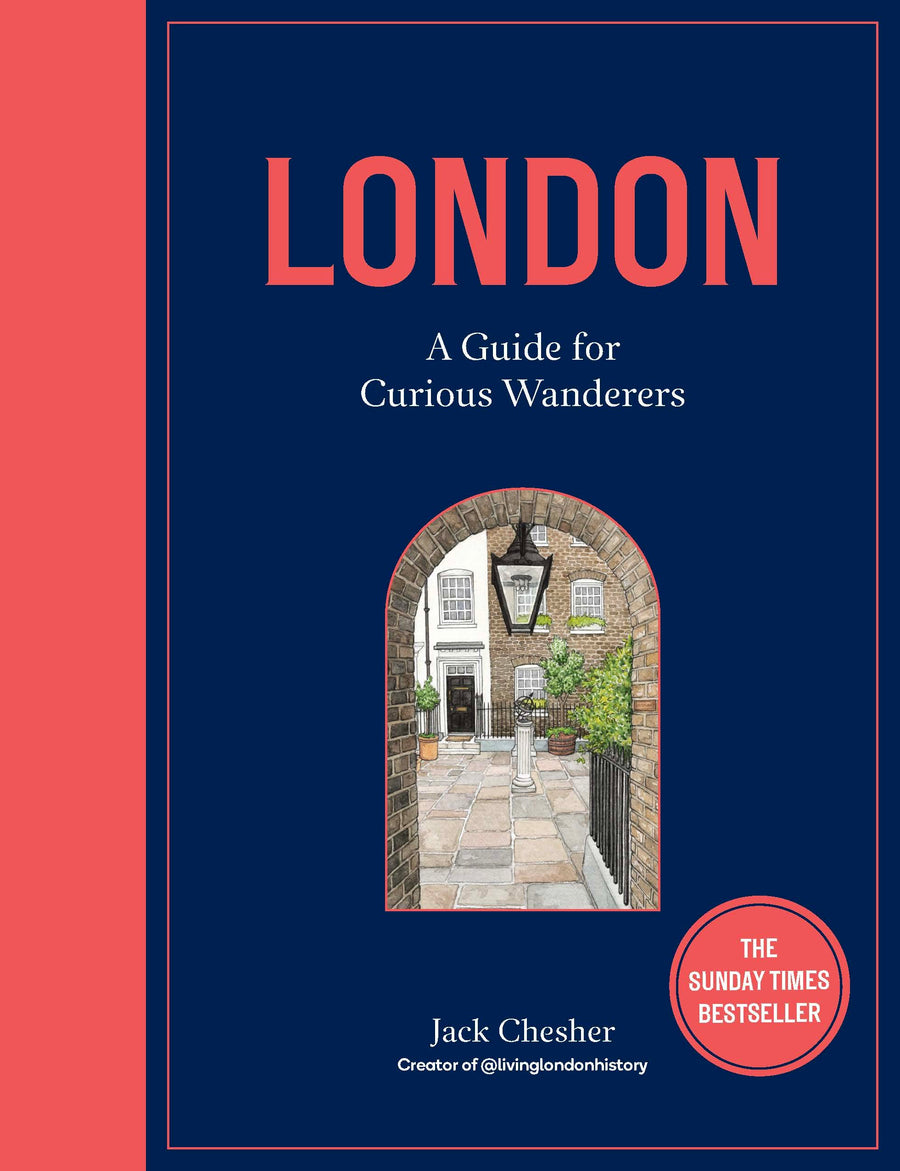 London: A Guide for Curious Wanderers: The Sunday Times Bestseller -- Jack Chesher, Hardcover