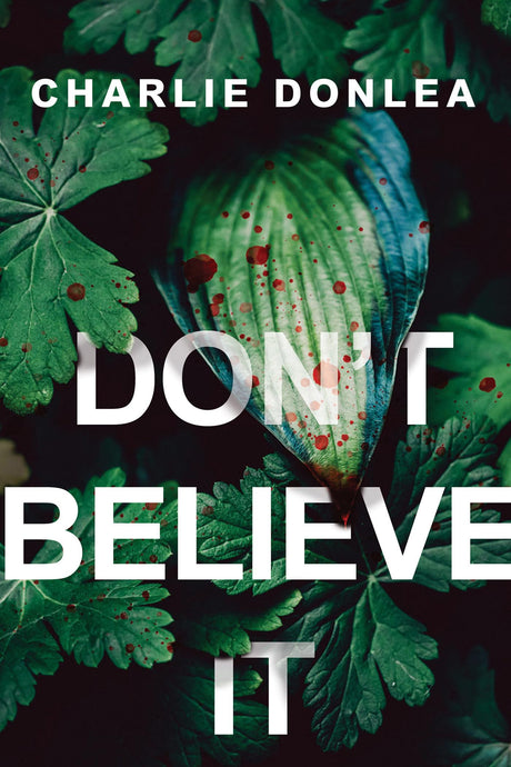 Don't Believe It -- Charlie Donlea, Paperback