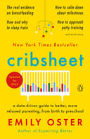 Cribsheet: A Data-Driven Guide to Better, More Relaxed Parenting, from Birth to Preschool -- Emily Oster, Paperback