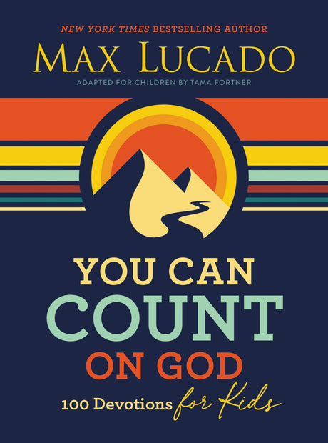You Can Count on God: 100 Devotions for Kids (Short Devotions to Help Kids Worry Less and Trust God More) -- Max Lucado, Hardcover