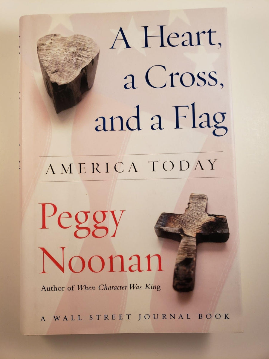 Used - Very Good | A Heart, a Cross, and a Flag: America Today (Wall Street Journal Book) -- Peggy Noonan, Hardcover