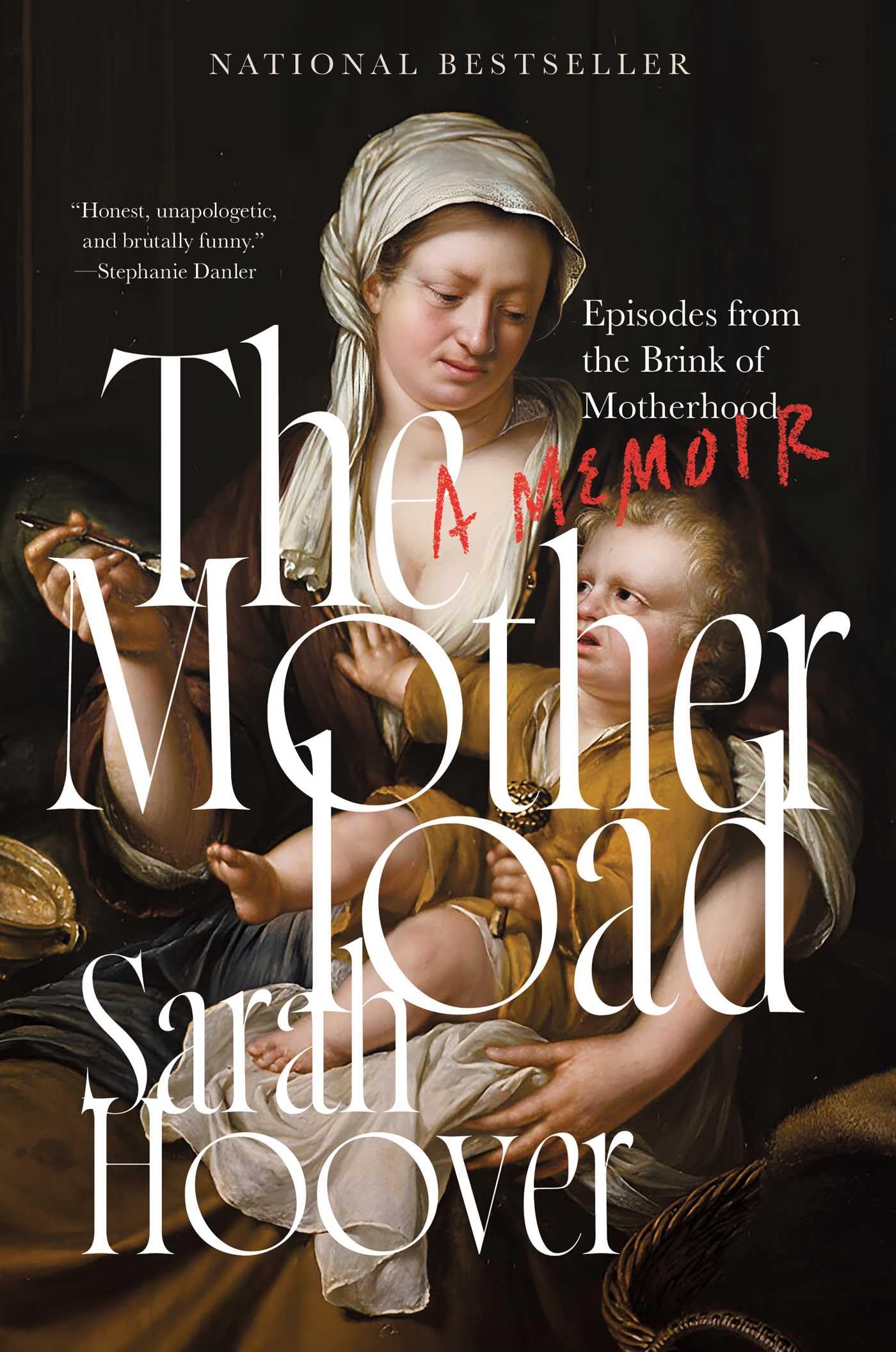 The Motherload: Episodes from the Brink of Motherhood by Hoover, Sarah
