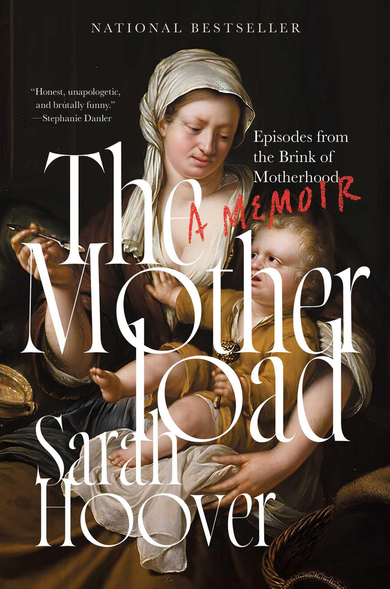 The Motherload: Episodes from the Brink of Motherhood by Hoover, Sarah