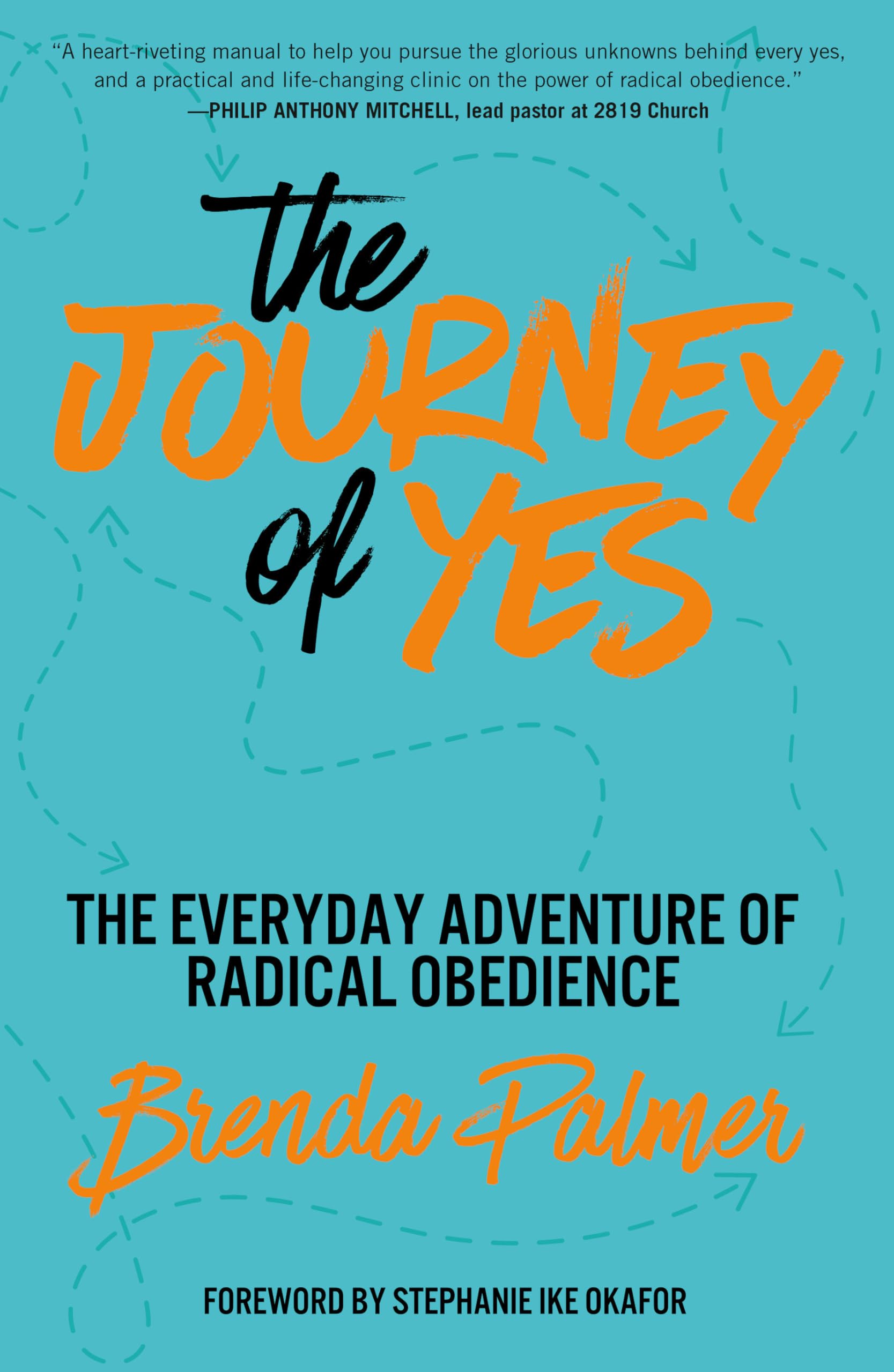 The Journey of Yes: The Everyday Adventure of Radical Obedience by Palmer, Brenda