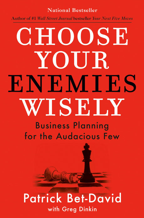 Choose Your Enemies Wisely: Business Planning for the Audacious Few -- Patrick Bet-David, Hardcover