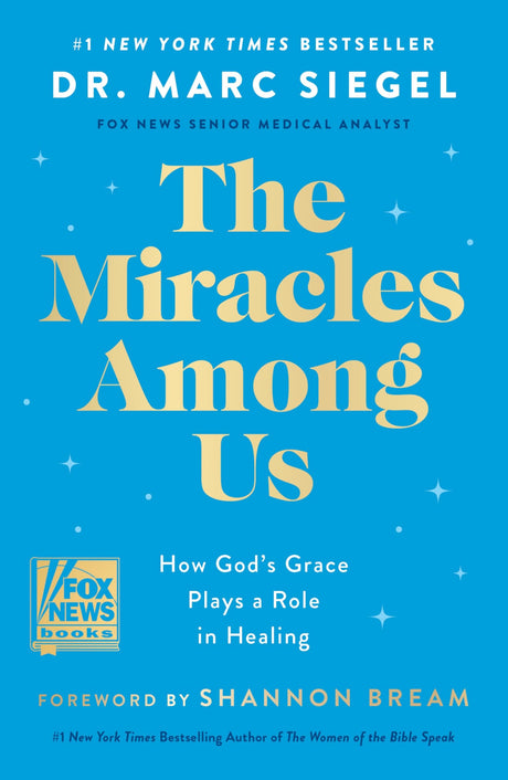 The Miracles Among Us: How God's Grace Plays a Role in Healing -- Marc Siegel, Hardcover
