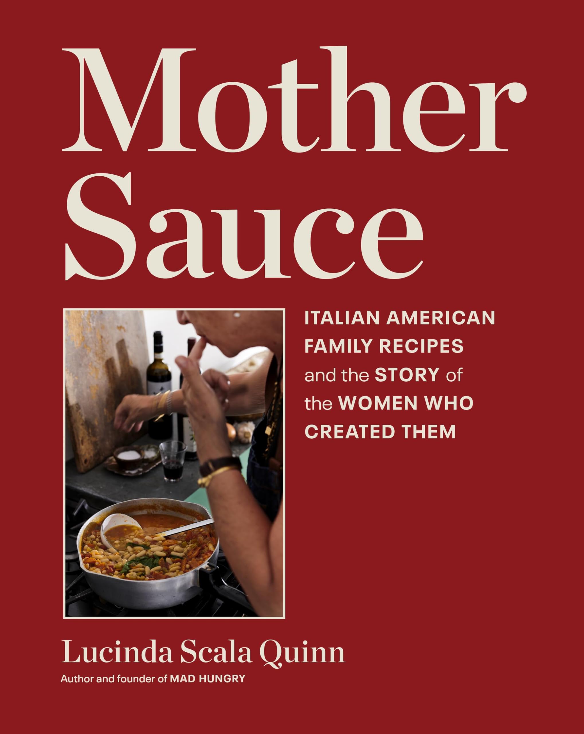 Mother Sauce: Italian American Family Recipes and the Story of the Women Who Created Them by Scala Quinn, Lucinda