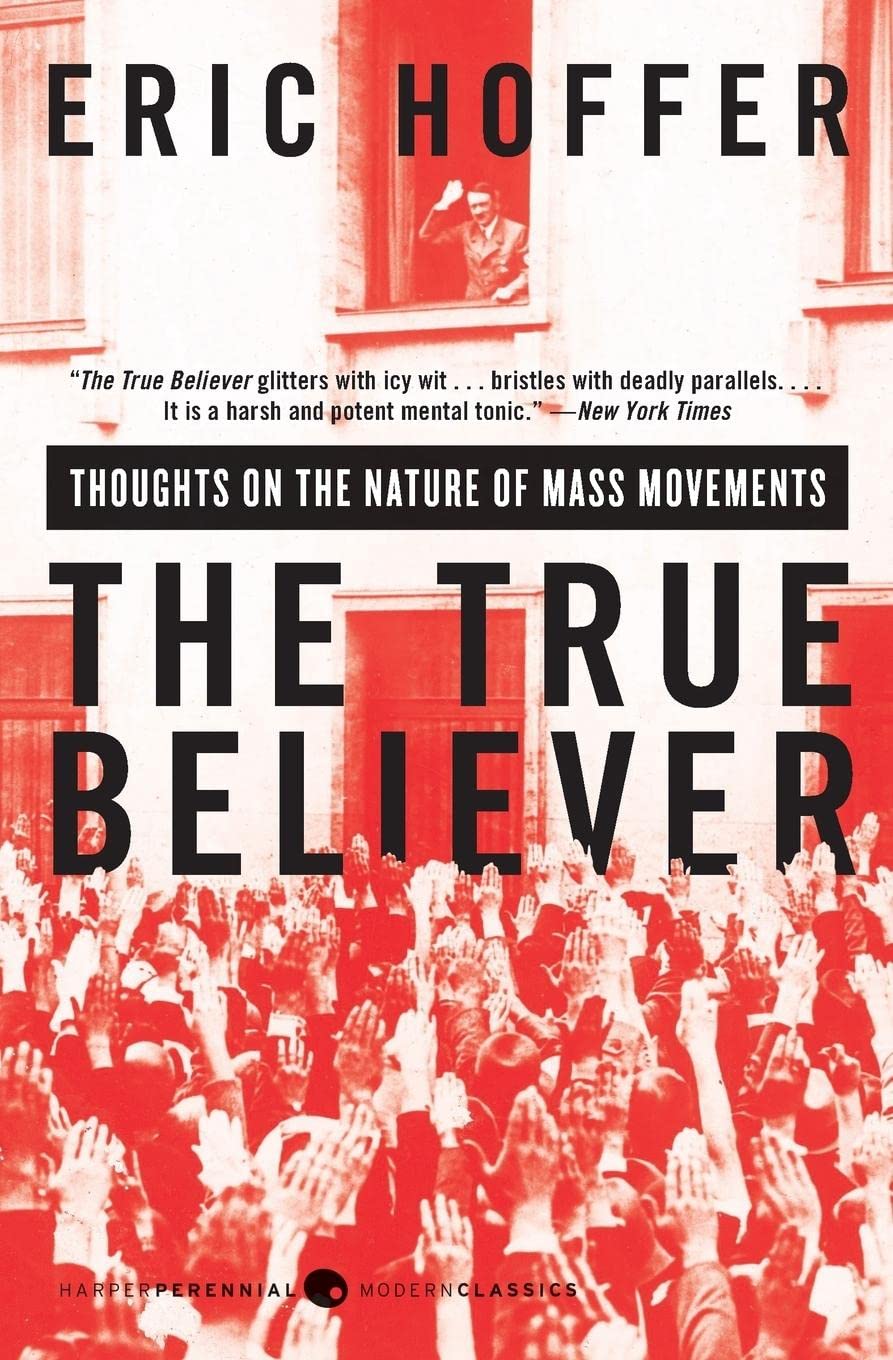 The True Believer: Thoughts on the Nature of Mass Movements by Hoffer, Eric