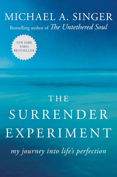 The Surrender Experiment: My Journey Into Life's Perfection -- Michael A. Singer, Paperback