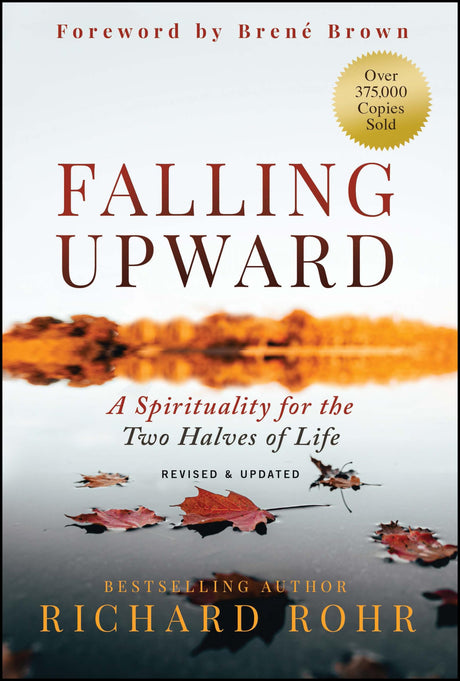 Falling Upward, Revised and Updated: A Spirituality for the Two Halves of Life -- Richard Rohr, Hardcover