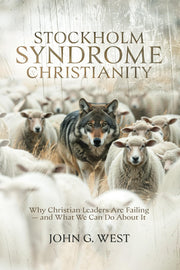 Stockholm Syndrome Christianity: Why America's Christian Leaders Are Failing - and What We Can Do About It by West, John G.