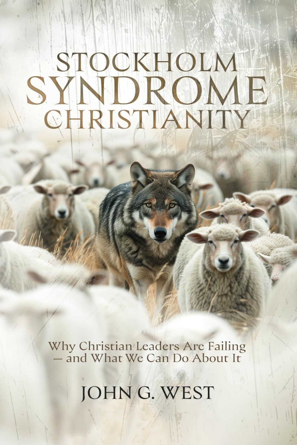 Stockholm Syndrome Christianity: Why America's Christian Leaders Are Failing - and What We Can Do About It by West, John G.