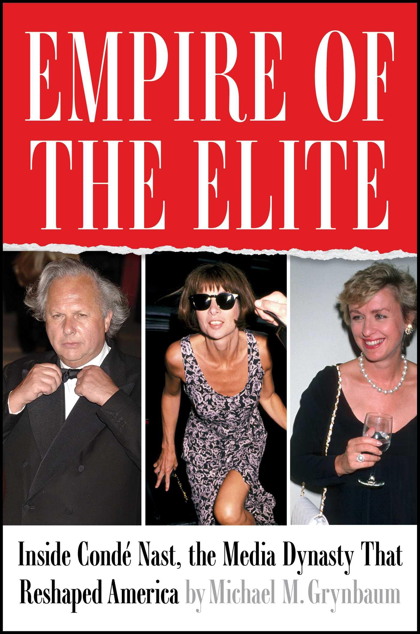 Empire of the Elite: Inside Cond? Nast, the Media Dynasty That Reshaped America by Grynbaum, Michael M.