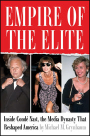 Empire of the Elite: Inside Cond? Nast, the Media Dynasty That Reshaped America by Grynbaum, Michael M.