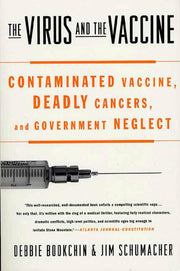 The Virus and the Vaccine: Contaminated Vaccine, Deadly Cancers, and Government Neglect by Bookchin, Debbie