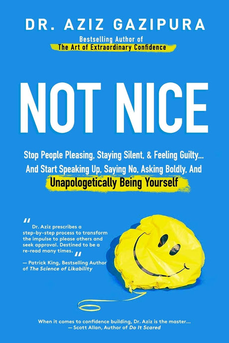 Not Nice: Stop People Pleasing, Staying Silent, & Feeling Guilty... And Start Speaking Up, Saying No, Asking Boldly, And Unapologetically Being Yourse -- Aziz Gazipura, Paperback