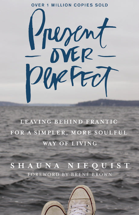 Present Over Perfect: Leaving Behind Frantic for a Simpler, More Soulful Way of Living -- Shauna Niequist, Hardcover